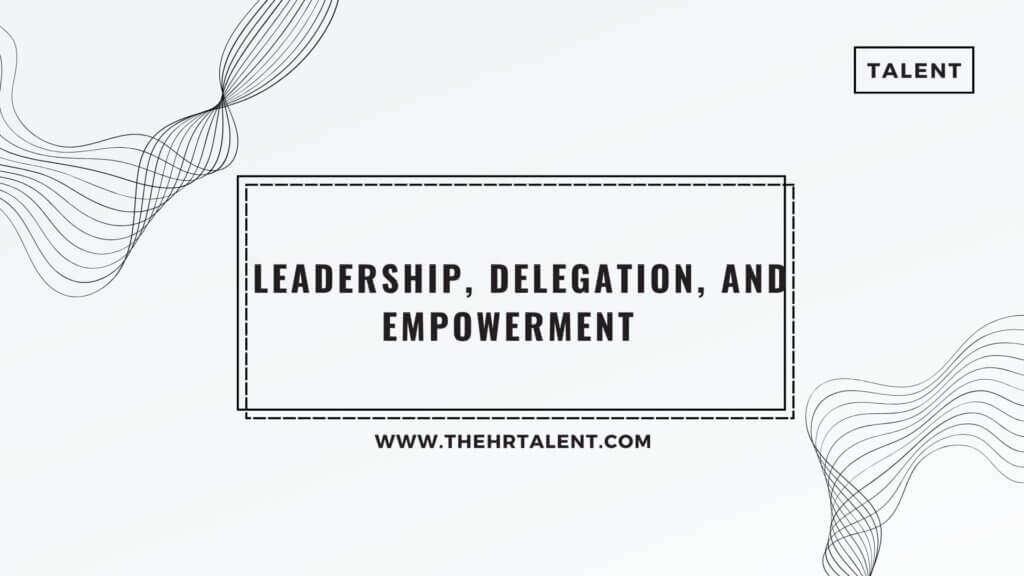 Leadership, Delegation, and Empowerment