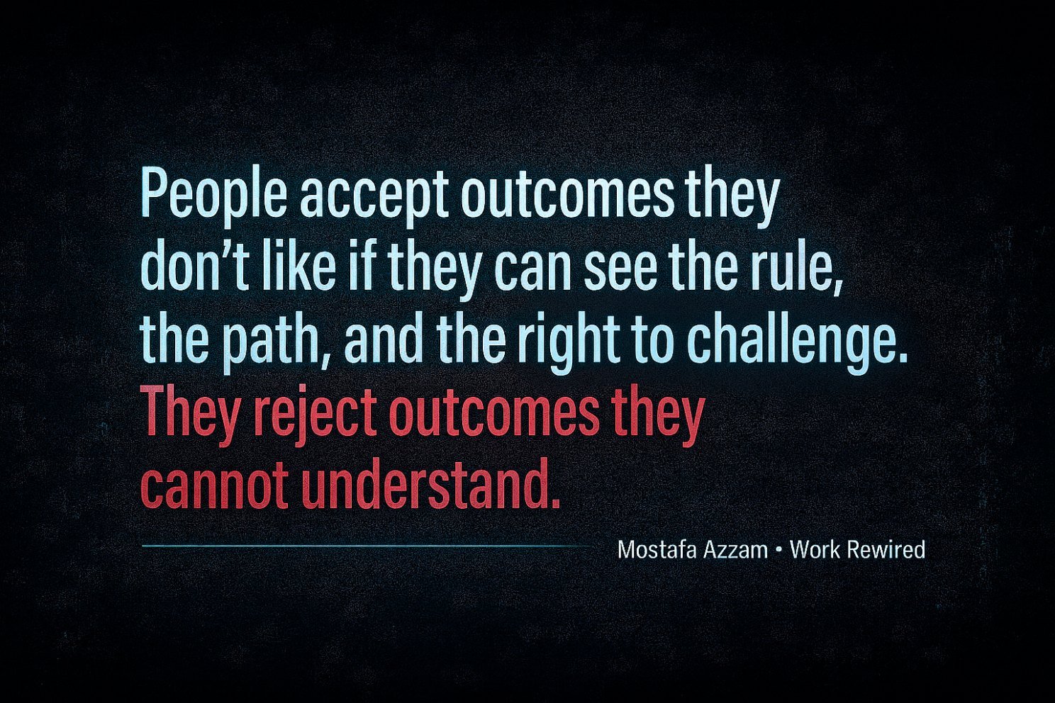 Quote: people accept outcomes they do not like if they can see the rule, the path and the right to challenge