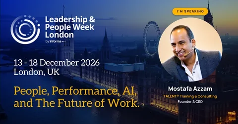 I'm speaking at Leadership & People Week London, 13-18 December 2026: Mostafa Azzam, Founder & CEO, TALENT® Training & Consulting